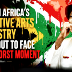 South Africa’s Creative Arts Industry is about to Face it’s Worst Moment – by Kojo-Hilton