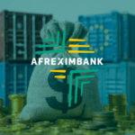 Afreximbank Trade and Development Finance Brief highlights urgent need to Strengthen Africa’s trade and Investment Resilience
